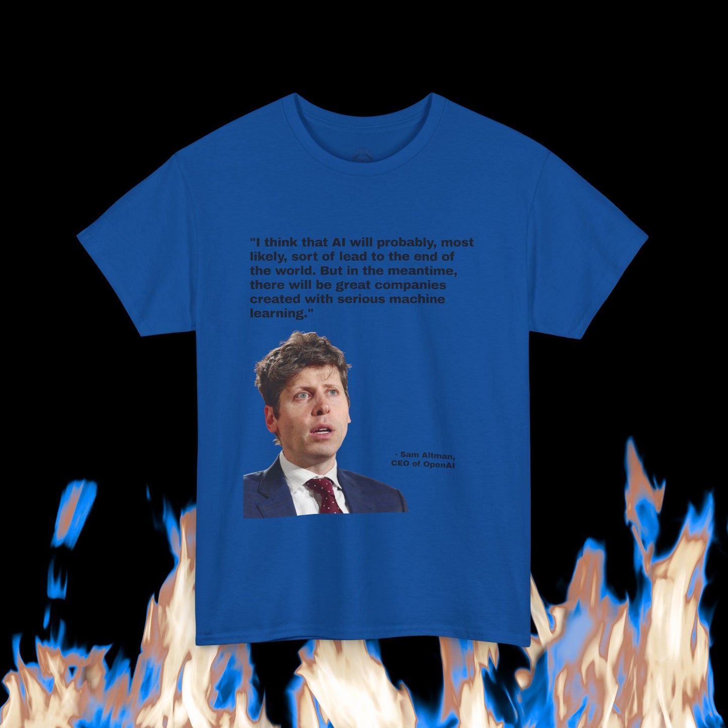 Sam Altman - "AI will probably, most likely, sort of lead to the end of the world. But in the meantime, there will be great companies created with serious machine learning."