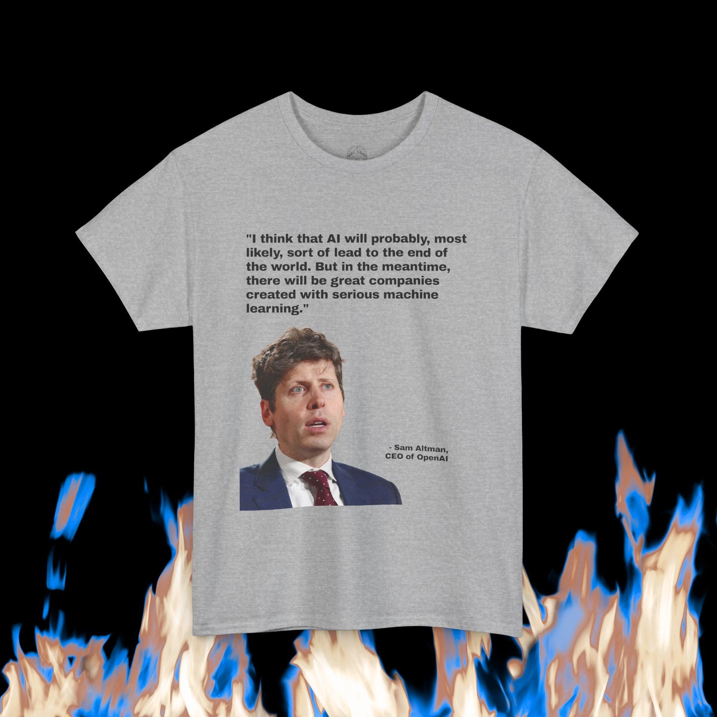 Sam Altman - "AI will probably, most likely, sort of lead to the end of the world. But in the meantime, there will be great companies created with serious machine learning."