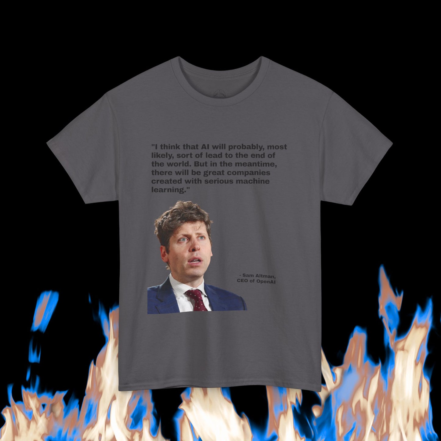 Sam Altman - "AI will probably, most likely, sort of lead to the end of the world. But in the meantime, there will be great companies created with serious machine learning."